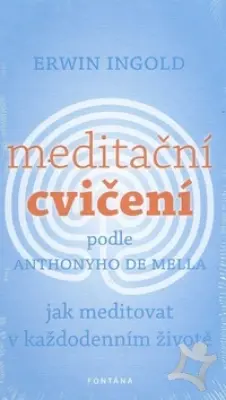 Meditační cvičení podle Anthonyho de Mella  Jak meditovat v každodenním životě