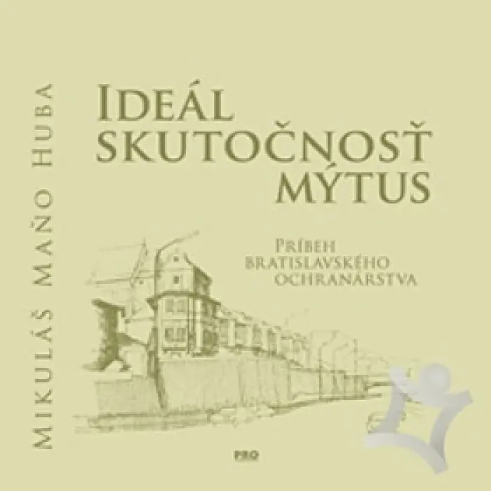 Ideál, skutočnosť, mýtus  Príbeh bratislavského ochranárstva
