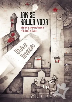 Jak se kalila voda  Výbor z kriminálních příběhů a úvah