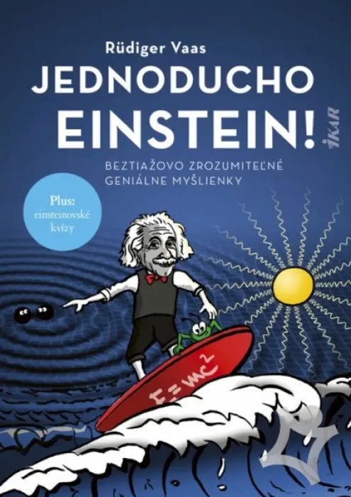 Jednoducho Einstein!  Beztiažovo zrozumiteľné geniálne myšlienky