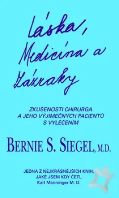 Láska, medicína a zázraky  Zkušenosti v oblasti sebeléčení, které chirurg získal od výjimečných pacientů