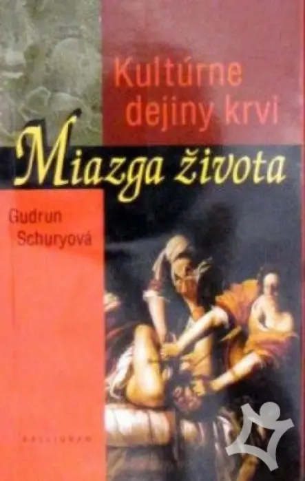 Miazga života  Kultúrne dejiny krvi