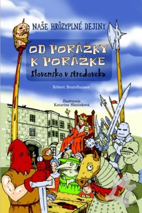 Naše hrôzyplné dejiny  Od porážky k porážke  Slovensko v stredoveku