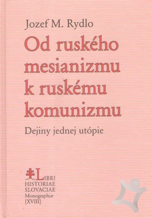Od ruského mesianizmu k ruskému komunizmu  Dejiny jednej utópie