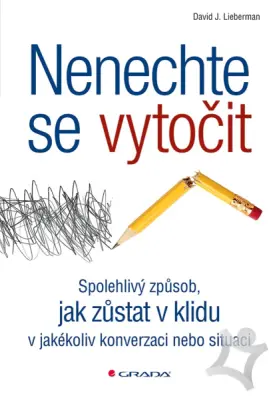 Nenechte se vytočit  Spolehlivý způsob jak zůstat v klidu v jakékoliv konverzaci nebo situaci