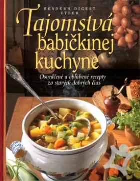 Tajomstvá babičkinej kuchyne  Osvedčené a obľúbené recepty zo starých dobrých čias