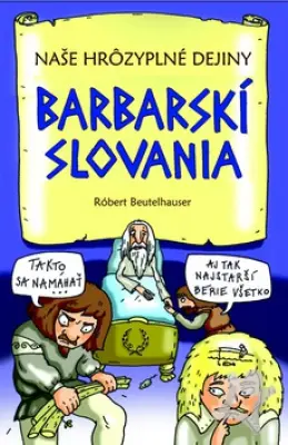 Naše hrôzyplné dejiny  Barbarskí Slovania