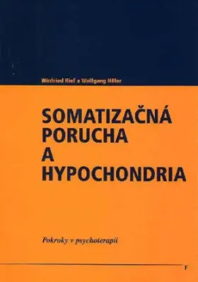 Somatizačná porucha a hypochondria  Pokroky v psychoterapii
