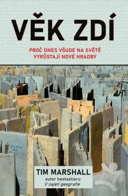 Věk zdí  Proč dnes všude na světě vyrůstají nové hradby