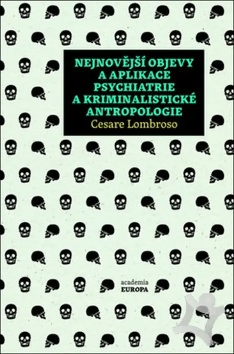 Nejnovější objevy a aplikace psychiatrie a kriminalistické antropologie