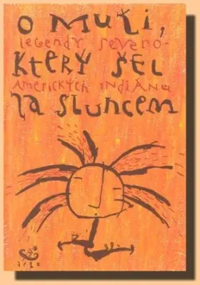 O muži, který šel za sluncem  Legendy severoamerických indiánů