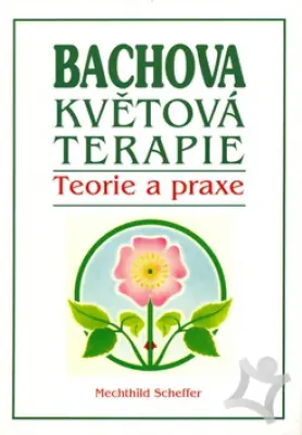 Bachova květová terapie  Teorie a praxe