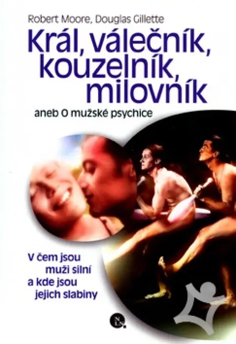 Král, Válečník, Kouzelník, Milovník  Čtyři mužské archetypy