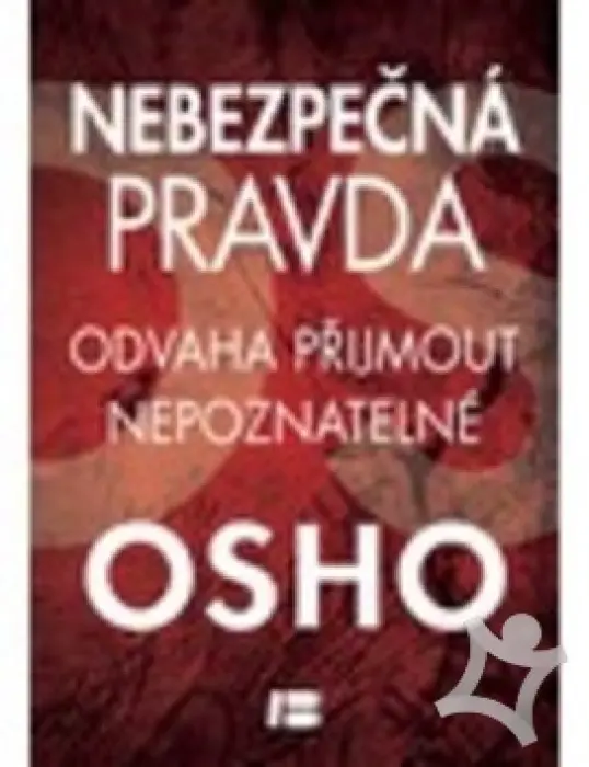 Nebezpečná pravda  Odvaha přijmout nepoznatelné