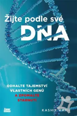 Žijte podle své DNA  Odhalte tajemství vlastních genů a spomalte stárnutí