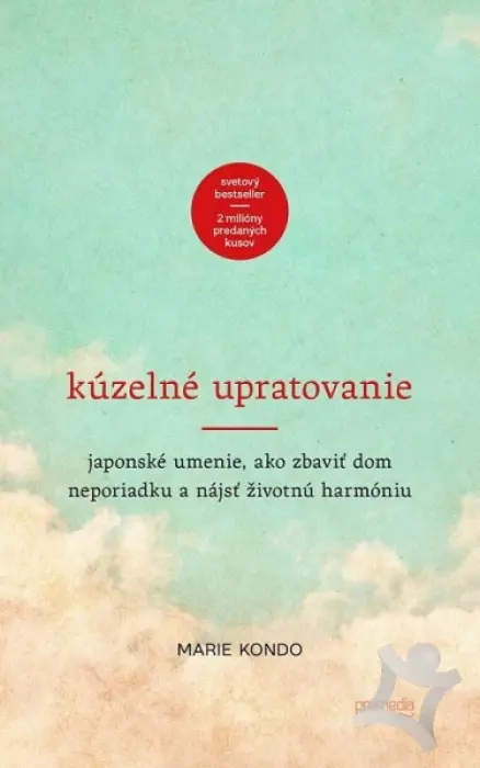 Kúzelné upratovanie  Japonské umenie, ako zbaviť dom neporiadku a nájsť životnú harmóniu