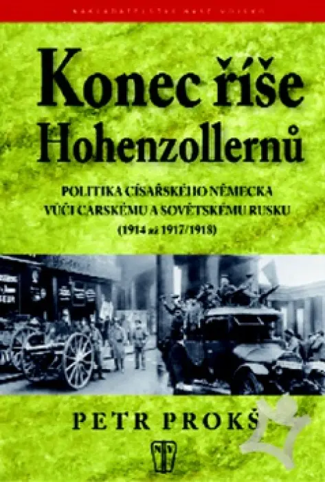 Konec říše Hohenzollernů  Politika císařského Německa vůči carskému a sovětskému Rusku /1914 až 1917/18/