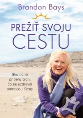 Prežiť svoju cestu  Skutočné príbehy tých, čo sa uzdravili pomocou cesty