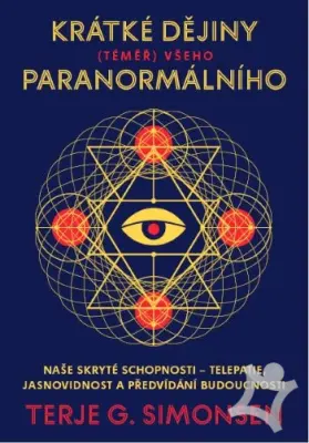 Krátke dějiny /těměř/ všeho paranormálního  Naše skryté schopnosti - telepatie, jasnovidnost a předvídání budoucnosti