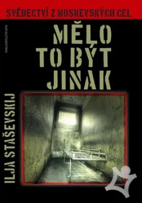 Mělo to být jinak  Svědectví z moskevských cel