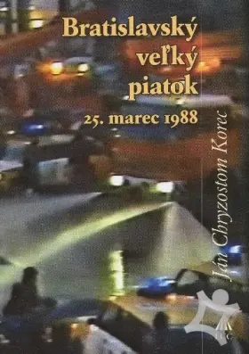 Bratislavský veľký piatok  Zbierka autentických dokumentov o zhromaždení veriacich 15. marca 1988
