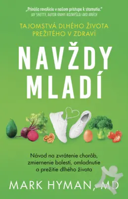 Navždy mladí  Návod na zvrátenie chorôb, zmiernenie bolestí, omladnutie a prežitie dlhého života