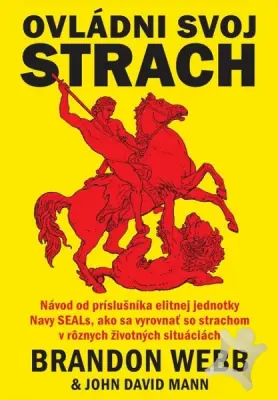 Ovládni svoj strach  Návod od príslušníka elitnej jednotky Navy SEALs, ako sa vyrovnať so strachom v rôznych životných situáciách