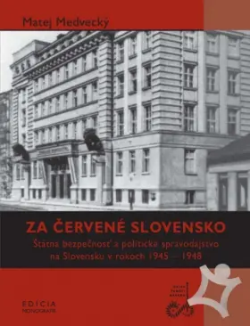 Za červené Slovensko  Štátna bezpečnosť a politické spravodajstvo na Slovensku v rokoch 1945 - 1948