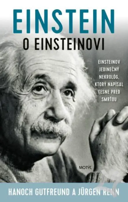 Einstein o Einsteinovi  Einsteinov jedinečný nekrológ, ktorý napísal tesne pred smrťou