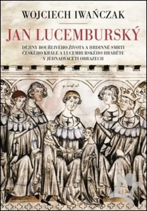 Král diplomat  Ján Lucemburský 1296 - 1346