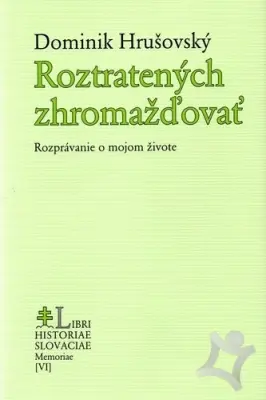 Roztratených zhromažďovať  Rozprávanie o mojom živote