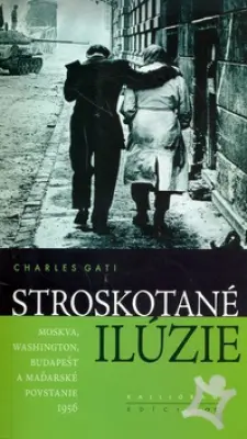Stroskotané ilúzie  Moskva, Washington, Budapešť a maďarské povstanie 1956