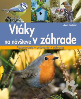 Vtáky na návšteve v záhrade  Pozorovanie - určovanie - ochrana