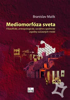 Mediomorfóza sveta  Filozofické, antropologické, sociálne a politické aspekty súčasných médií