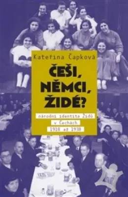 Češi, Němci, Židé?  Národní identita Židů v Čechách 1918 až 1938