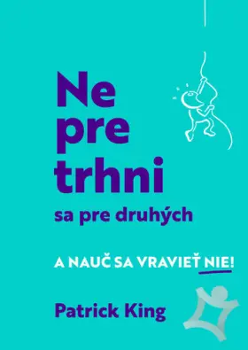 Nepretrhni sa pre druhých a nauč sa vravieť nie