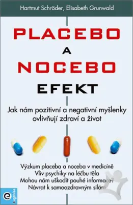 Placebo a nocebo efekt  Jak nám pozitivní a negativní myšlenky ovlivňují zdraví a život