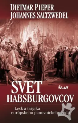 Svet Habsburgovcov  Lesk a tragika európskeho panovníckeho rodu