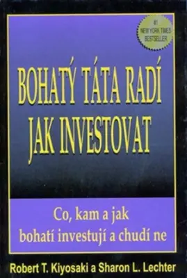 Bohatý táta radí jak investovat  Co, kam a jak bohatí investují a chudí ne
