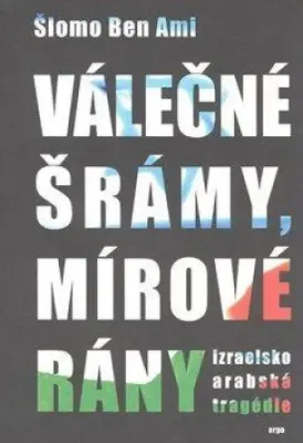 Válečné šrámy, mírové rány  Izraelsko arabská tragédie