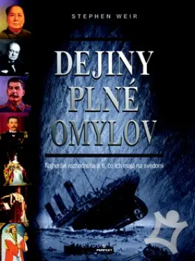 Dejiny plné omylov  Najhoršie rozhodnutia a tí, čo ich majú na svedomí