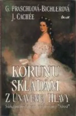 Korunu skladám z unavenej hlavy  Súkromný život cisárovnej "Sisi"