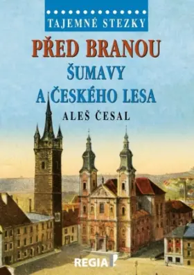 Tajemné stezky  Před branou Šumavy a Českého lesa