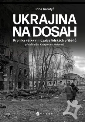 Ukrajina na dosah  Kronika války v mozaice lidských osudů