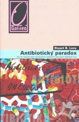 Antibiotický paradox  Jak se nesprávným používáním antibiotik ruší jejich léčebná moc