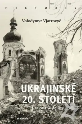 Ukrajinské 20. století  Utajované dějiny