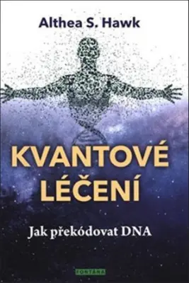 Kvantové léčení  Jak překódovat DNA