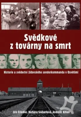 Svědkové z továrny na smrt  Historie a svědectví židovského sonderkommanda v Osvětimi