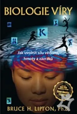 Biologie víry  Jak uvolnit sílu vědomí, hmoty a zázraků